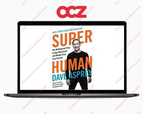Dave Asprey Super Human The Bulletproof Plan to Age Backward and Maybe Even Live Forever