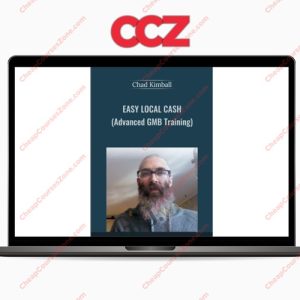 Chad Kimball Easy Local Cash Using Advanced GMB Techniques