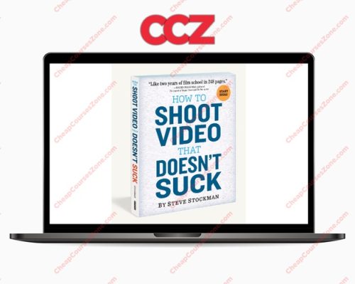 Steve Stockman How To Shoot Video That Doesnt Suck The Video Course