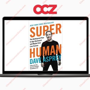 Dave Asprey Super Human The Bulletproof Plan to Age Backward and Maybe Even Live Forever